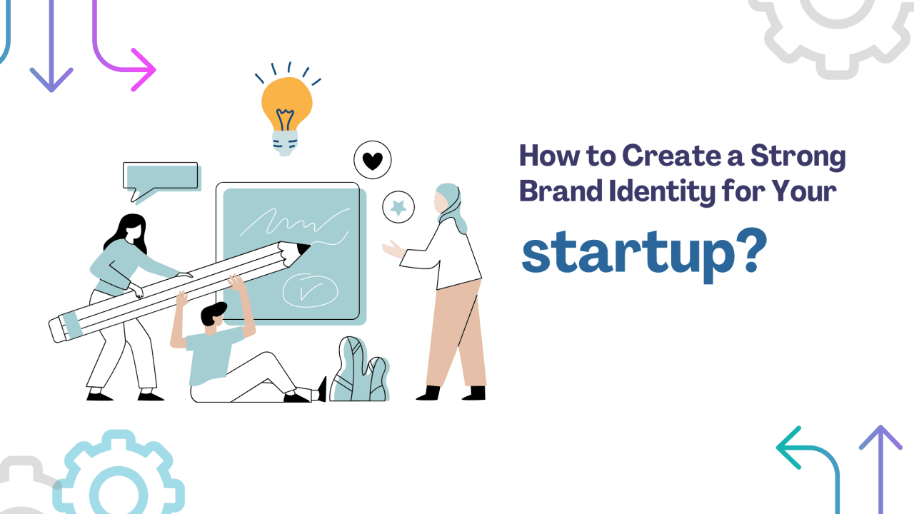 How to Create a Strong Brand Identity: A Guide for Startups